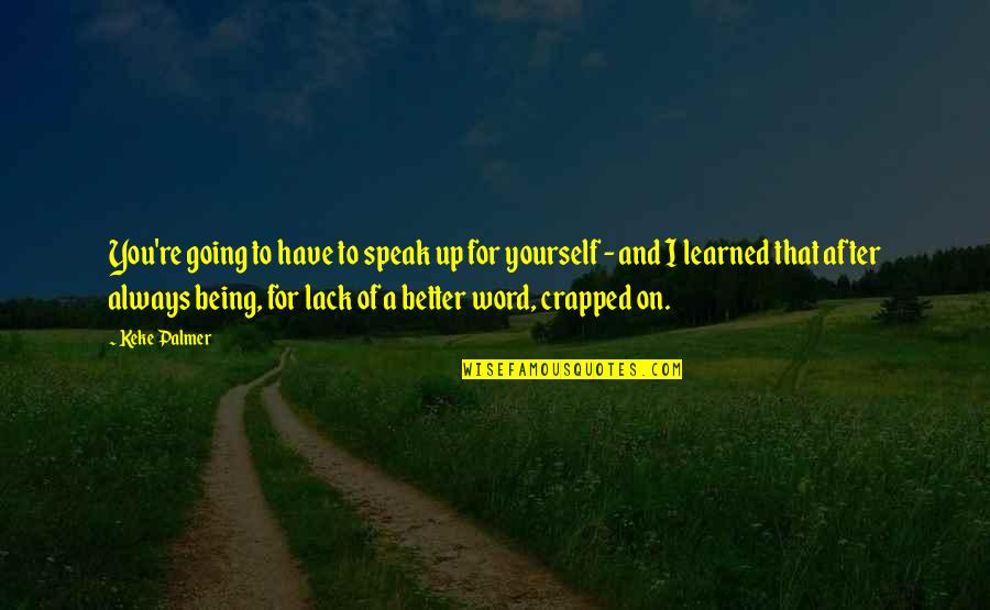 Better Yourself Quotes By Keke Palmer: You're going to have to speak up for