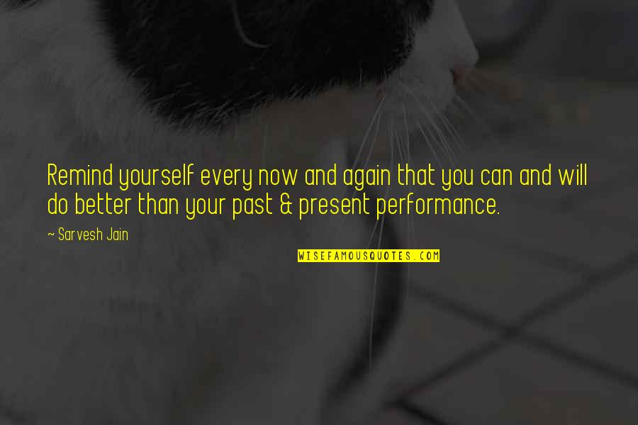 Better Yourself Quotes By Sarvesh Jain: Remind yourself every now and again that you