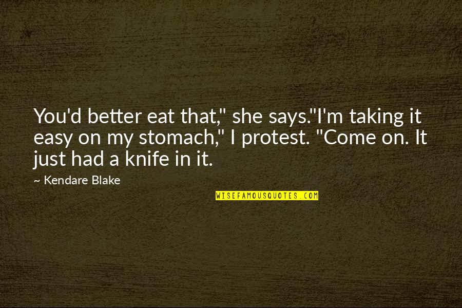 Better'd Quotes By Kendare Blake: You'd better eat that," she says."I'm taking it