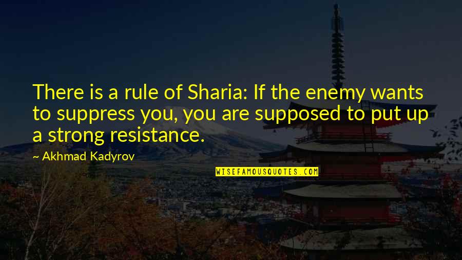 Bettering Life Quotes By Akhmad Kadyrov: There is a rule of Sharia: If the