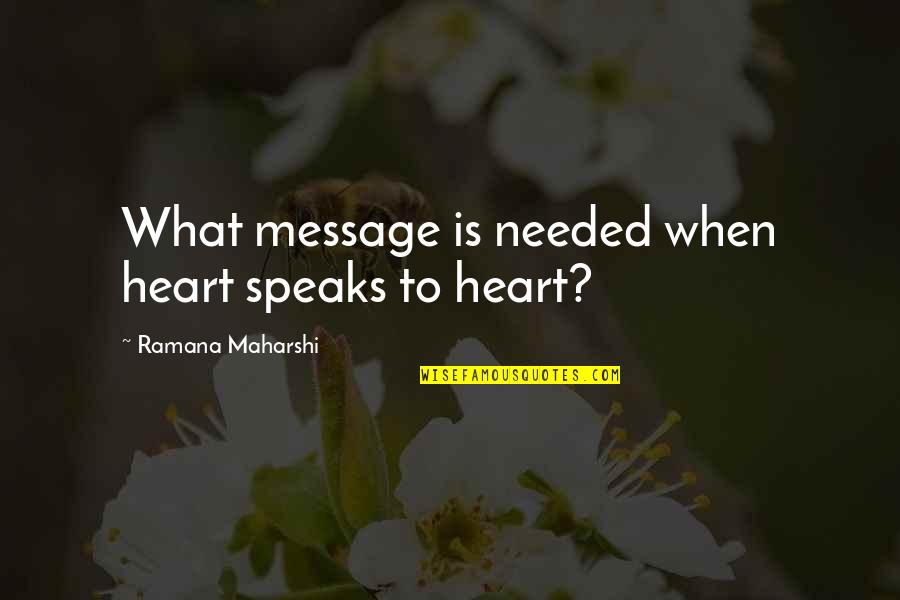 Bettering Life Quotes By Ramana Maharshi: What message is needed when heart speaks to