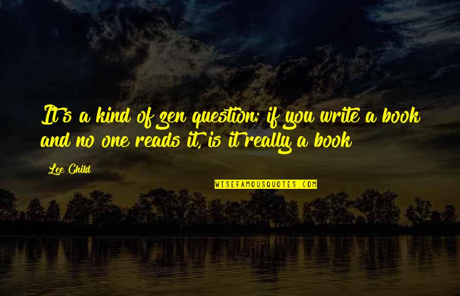 Bettering My Life Quotes By Lee Child: It's a kind of zen question: if you