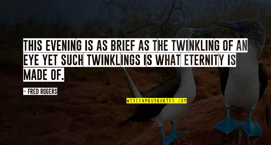 Bettering Ourselves Quotes By Fred Rogers: This evening is as brief as the twinkling Bettering Ourselves Quotes By Fred Rogers: This evening is as brief as the twinkling
