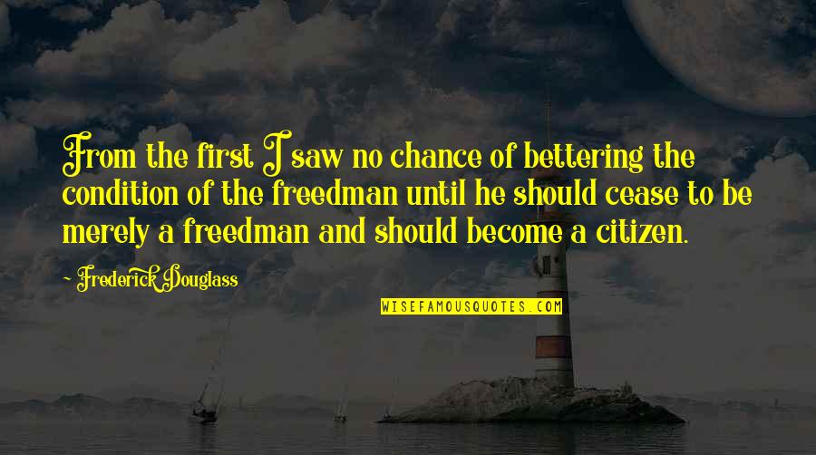 Bettering Quotes By Frederick Douglass: From the first I saw no chance of