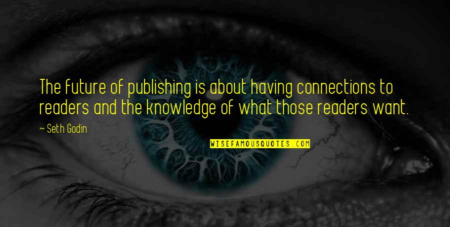 Bettering Relationship Quotes By Seth Godin: The future of publishing is about having connections