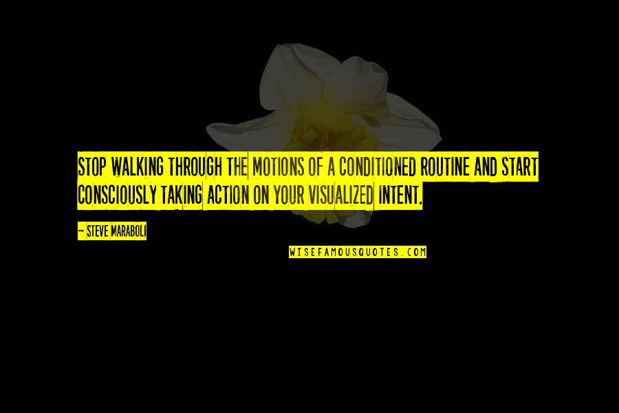 Bettering Your Future Quotes By Steve Maraboli: Stop walking through the motions of a conditioned Bettering Your Future Quotes By Steve Maraboli: Stop walking through the motions of a conditioned