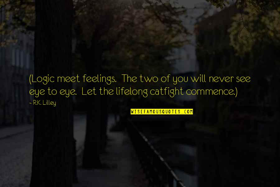 Bettering Yourself Quotes By R.K. Lilley: (Logic meet feelings. The two of you will