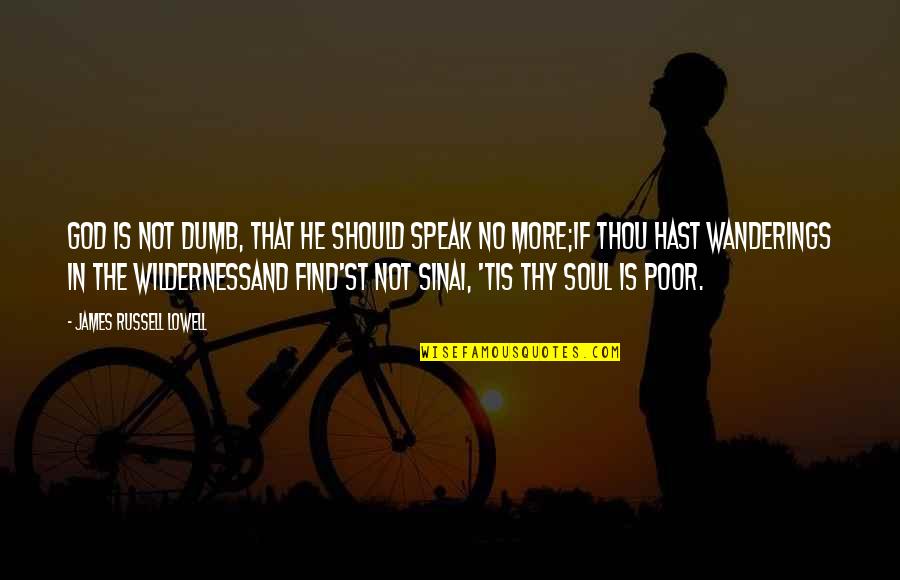 Bettermann Miriam Quotes By James Russell Lowell: God is not dumb, that he should speak Bettermann Miriam Quotes By James Russell Lowell: God is not dumb, that he should speak