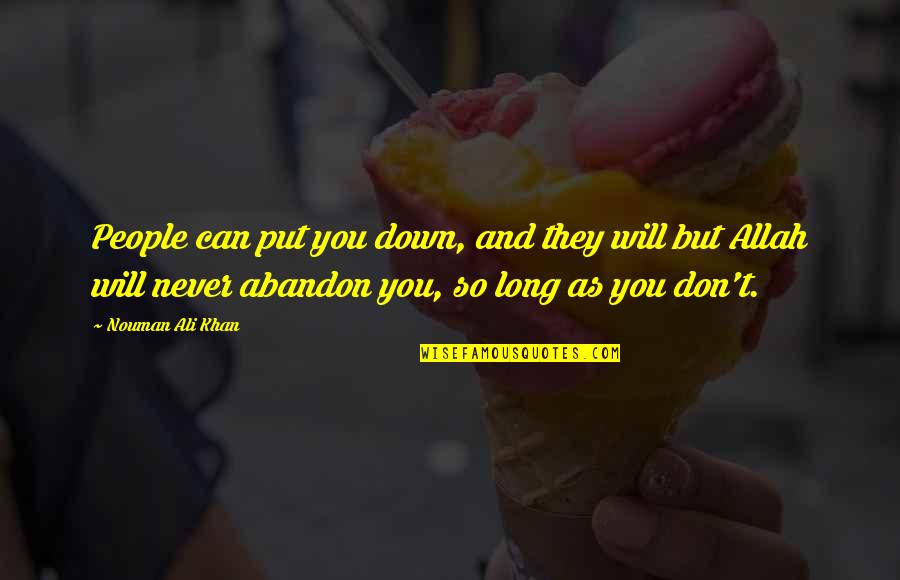 Bettermanns Taxidermy Quotes By Nouman Ali Khan: People can put you down, and they will Bettermanns Taxidermy Quotes By Nouman Ali Khan: People can put you down, and they will