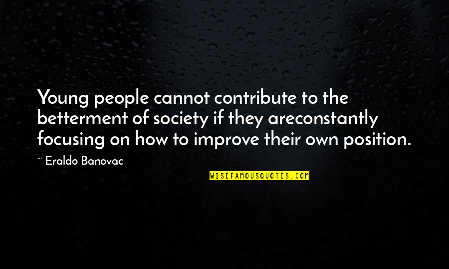Betterment Of Society Quotes By Eraldo Banovac: Young people cannot contribute to the betterment of Betterment Of Society Quotes By Eraldo Banovac: Young people cannot contribute to the betterment of