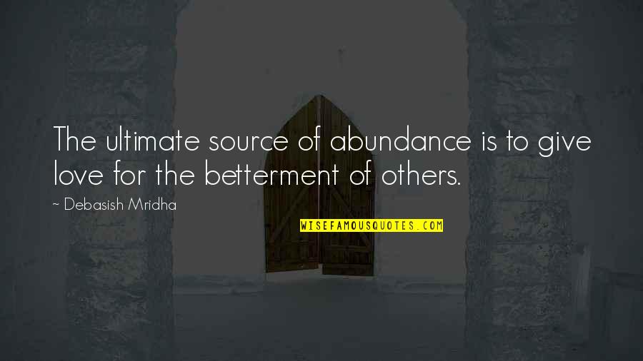 Betterment Quotes By Debasish Mridha: The ultimate source of abundance is to give