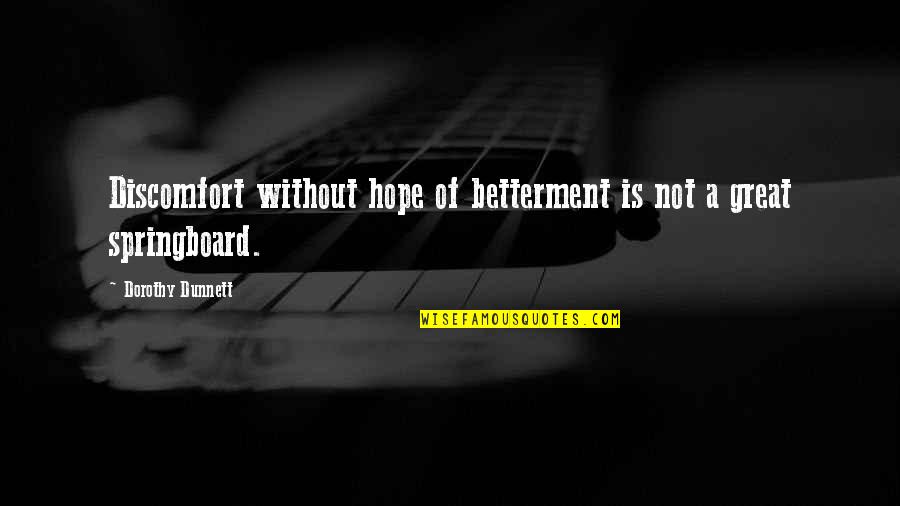 Betterment Quotes By Dorothy Dunnett: Discomfort without hope of betterment is not a