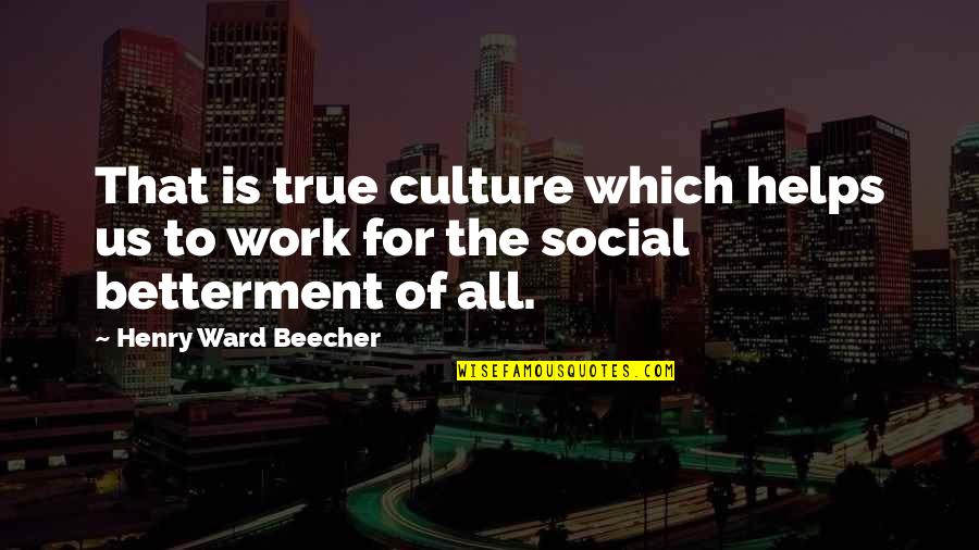 Betterment Quotes By Henry Ward Beecher: That is true culture which helps us to