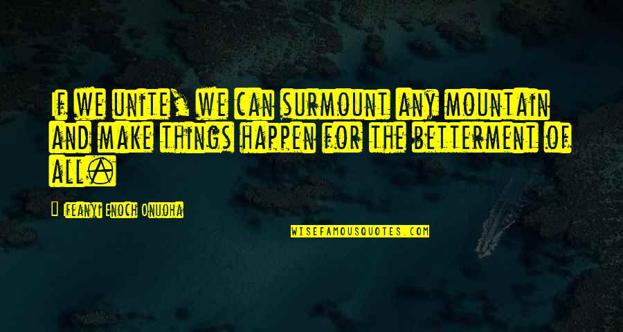 Betterment Quotes By Ifeanyi Enoch Onuoha: If we unite, we can surmount any mountain