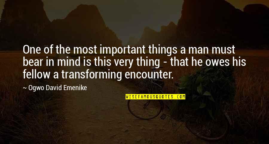 Betterment Quotes By Ogwo David Emenike: One of the most important things a man