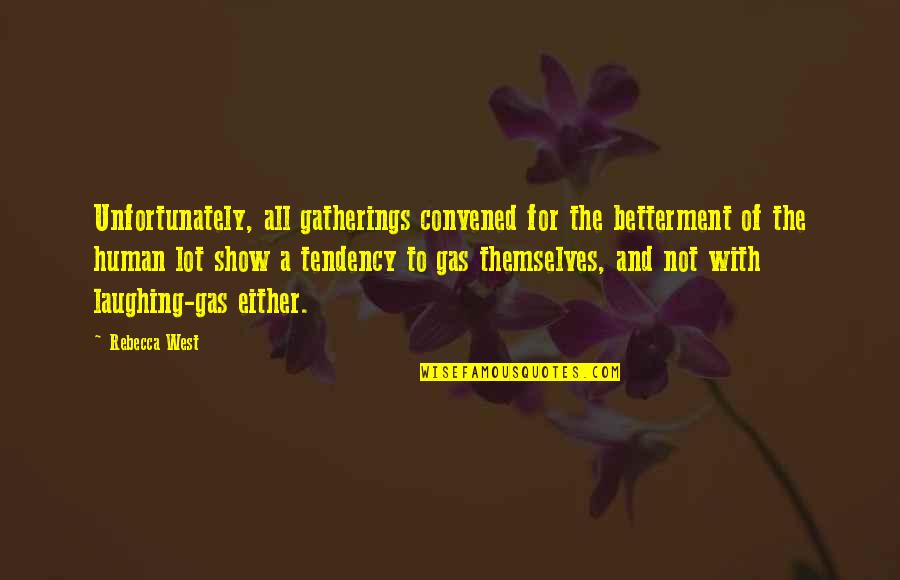 Betterment Quotes By Rebecca West: Unfortunately, all gatherings convened for the betterment of