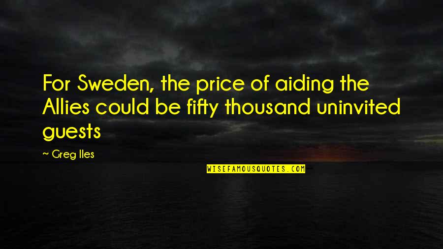 Betterment Related Quotes By Greg Iles: For Sweden, the price of aiding the Allies