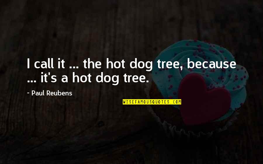 Betterment Related Quotes By Paul Reubens: I call it ... the hot dog tree,