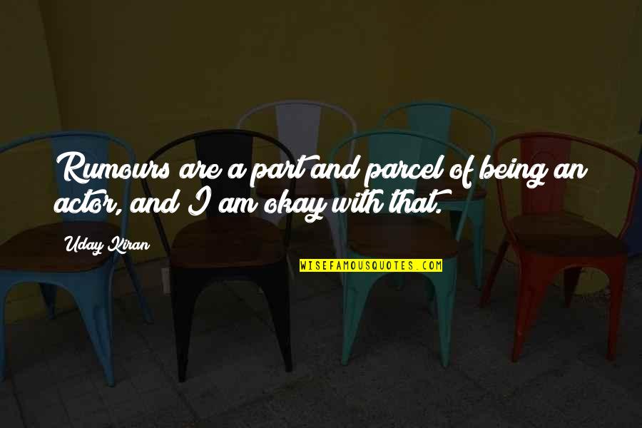 Betterness Means Quotes By Uday Kiran: Rumours are a part and parcel of being