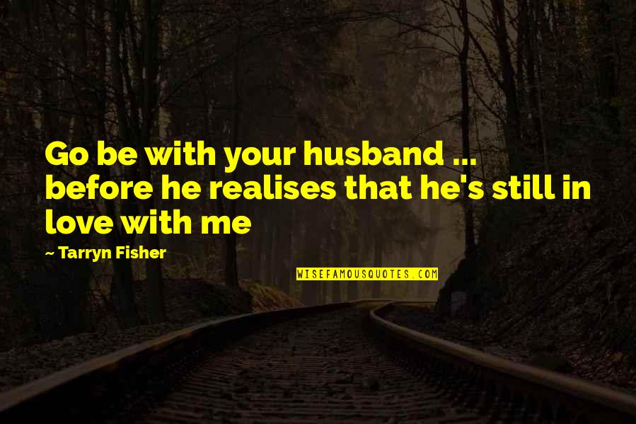 Betterworks Goal Setting Quotes By Tarryn Fisher: Go be with your husband ... before he