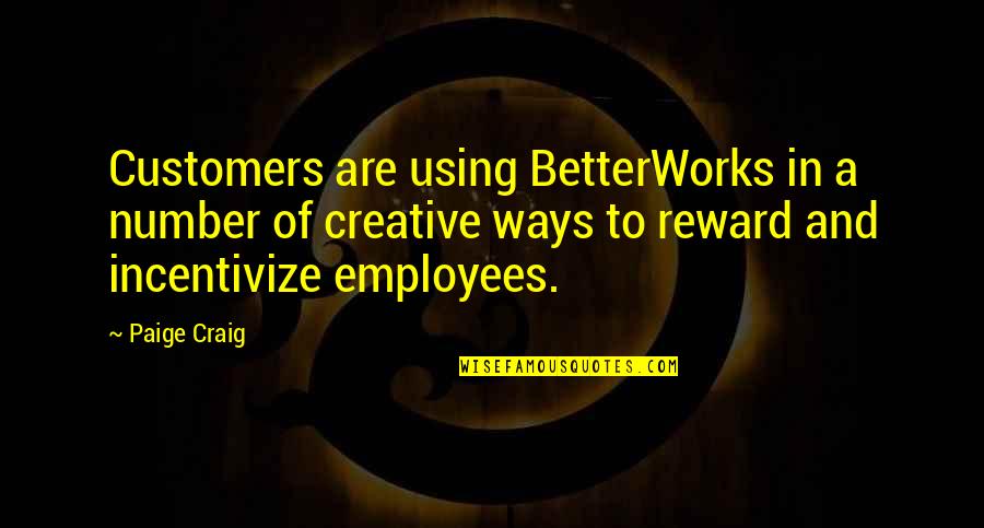 Betterworks Inc Quotes By Paige Craig: Customers are using BetterWorks in a number of Betterworks Inc Quotes By Paige Craig: Customers are using BetterWorks in a number of
