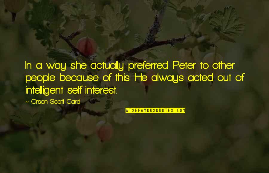 Betterworks Quotes By Orson Scott Card: In a way she actually preferred Peter to Betterworks Quotes By Orson Scott Card: In a way she actually preferred Peter to