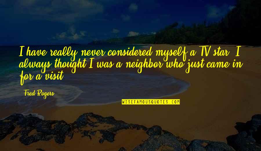 Betteryet Quotes By Fred Rogers: I have really never considered myself a TV