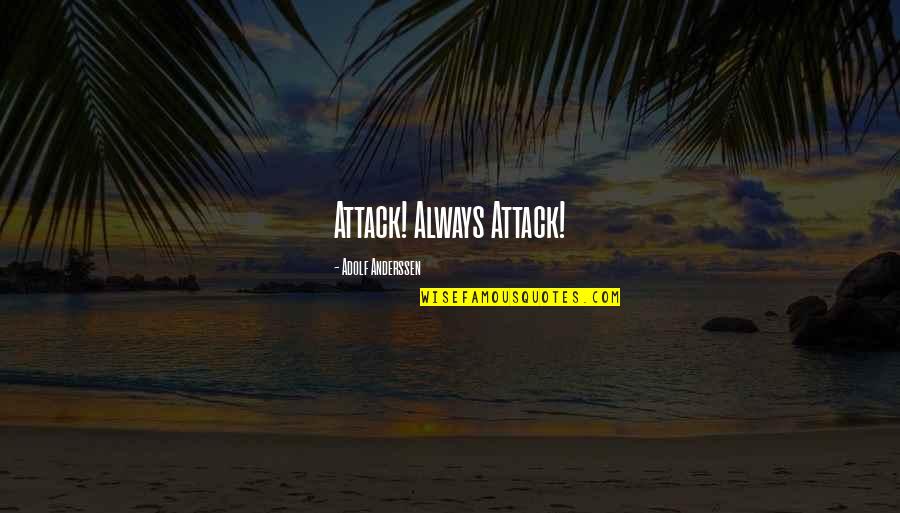 Bettger Orthodontics Quotes By Adolf Anderssen: Attack! Always Attack!