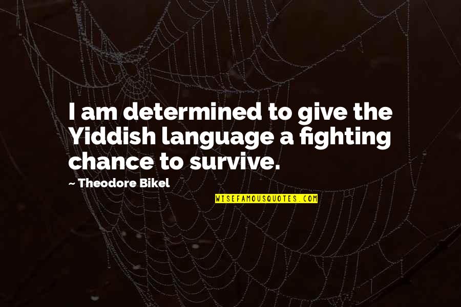 Bettie Locke Quotes By Theodore Bikel: I am determined to give the Yiddish language