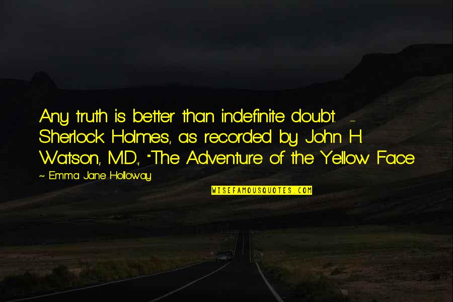 Bettina Arndt Quotes By Emma Jane Holloway: Any truth is better than indefinite doubt. -