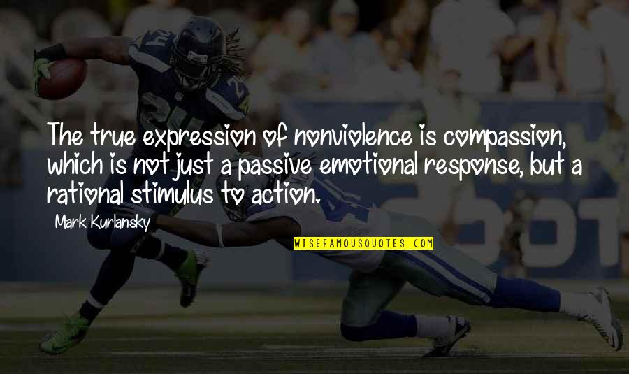 Bettina Arndt Quotes By Mark Kurlansky: The true expression of nonviolence is compassion, which