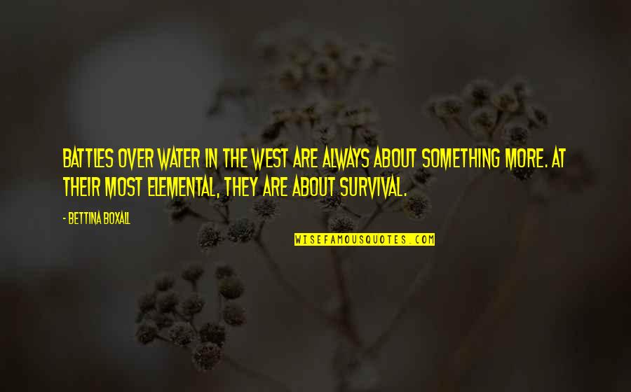 Bettina Quotes By Bettina Boxall: Battles over water in the West are always