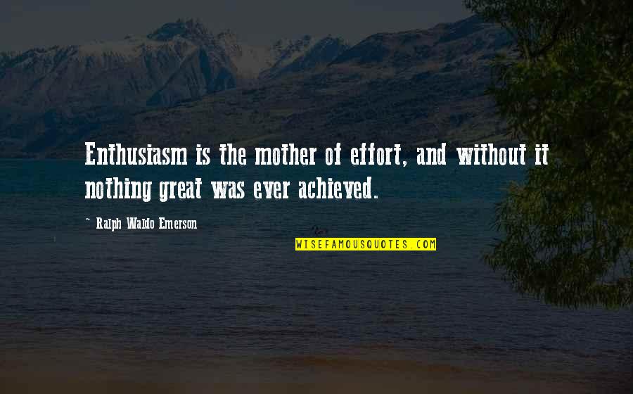 Bettina Quotes By Ralph Waldo Emerson: Enthusiasm is the mother of effort, and without