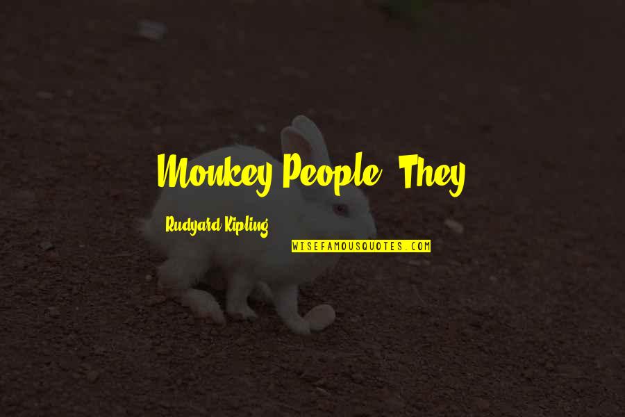 Bettina Quotes By Rudyard Kipling: Monkey People? They