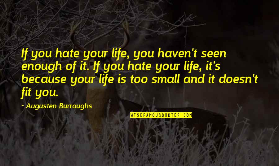 Bettinardi Putter Quotes By Augusten Burroughs: If you hate your life, you haven't seen Bettinardi Putter Quotes By Augusten Burroughs: If you hate your life, you haven't seen