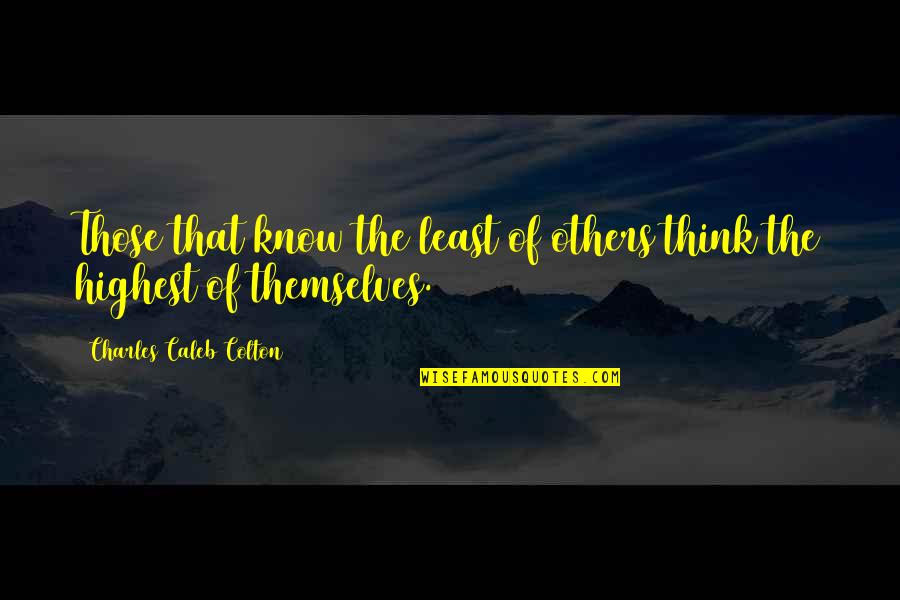Bettinardi Putter Quotes By Charles Caleb Colton: Those that know the least of others think Bettinardi Putter Quotes By Charles Caleb Colton: Those that know the least of others think