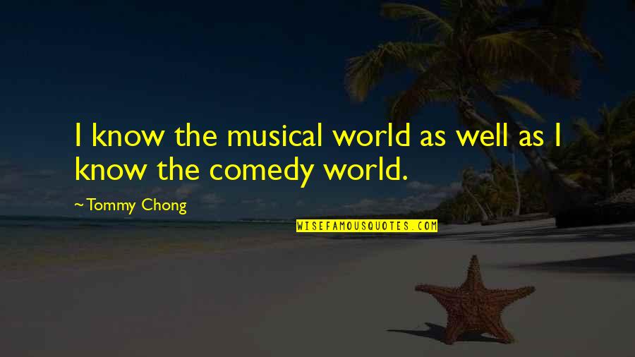 Bettinardi Putter Quotes By Tommy Chong: I know the musical world as well as