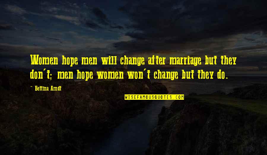 Bettina's Quotes By Bettina Arndt: Women hope men will change after marriage but