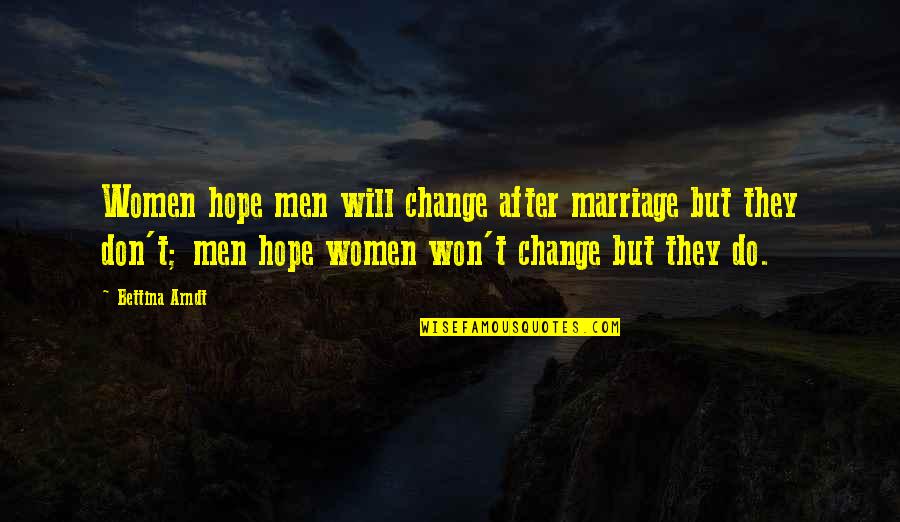 Bettina's Quotes By Bettina Arndt: Women hope men will change after marriage but Bettina's Quotes By Bettina Arndt: Women hope men will change after marriage but