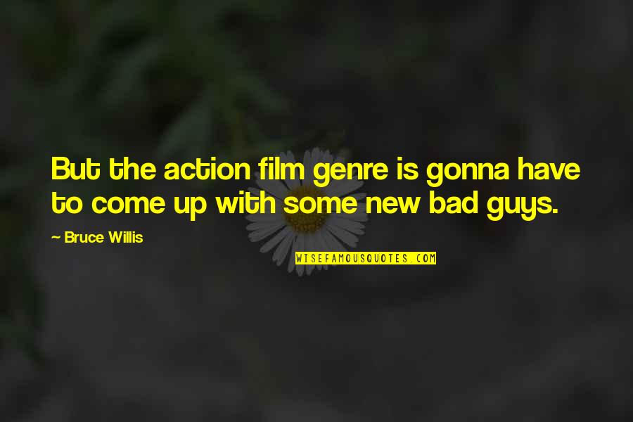 Betting Against Me Quotes By Bruce Willis: But the action film genre is gonna have