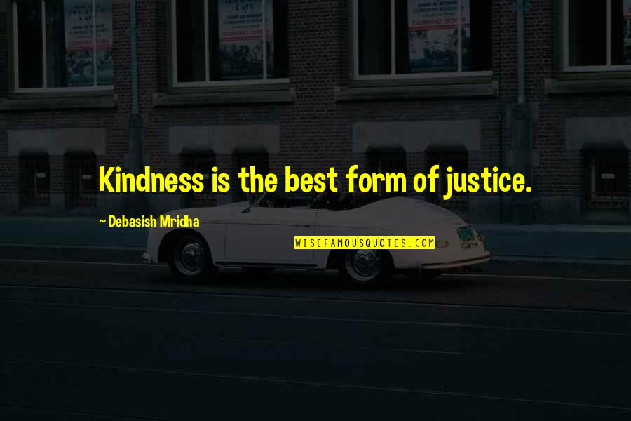 Betting On Love Quotes By Debasish Mridha: Kindness is the best form of justice.