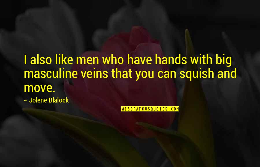Bettinger Temp Quotes By Jolene Blalock: I also like men who have hands with