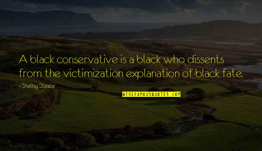Bettini Quotes By Shelby Steele: A black conservative is a black who dissents