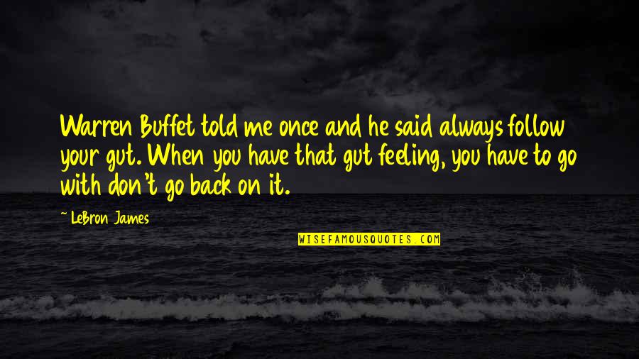 Bettino Basil Quotes By LeBron James: Warren Buffet told me once and he said Bettino Basil Quotes By LeBron James: Warren Buffet told me once and he said