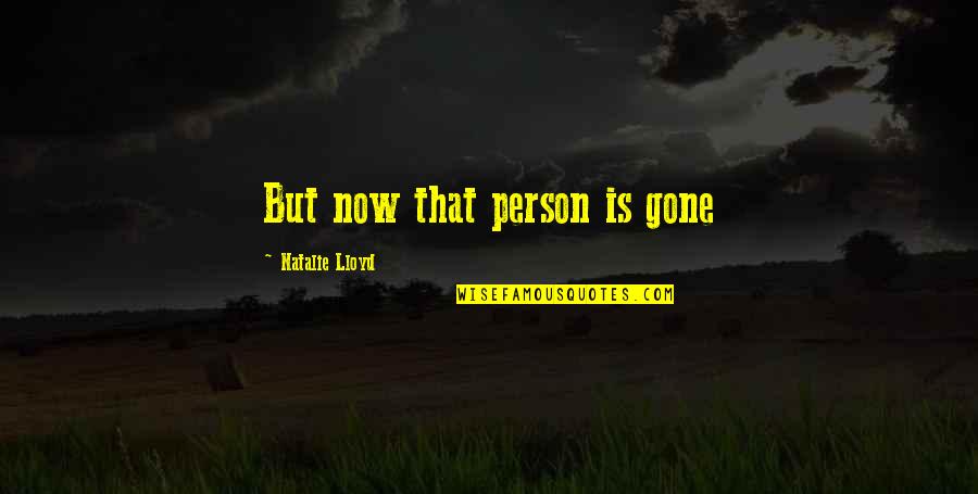 Bettino Basil Quotes By Natalie Lloyd: But now that person is gone Bettino Basil Quotes By Natalie Lloyd: But now that person is gone