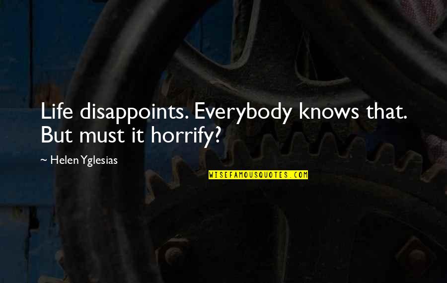 Bettino Mussolini Quotes By Helen Yglesias: Life disappoints. Everybody knows that. But must it