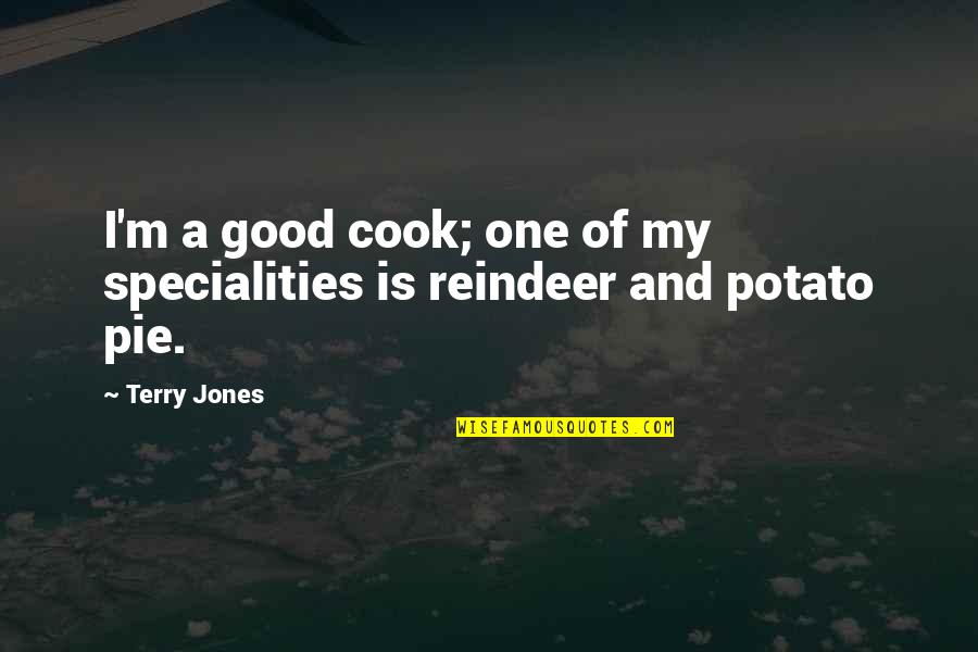 Bettner Mormon Quotes By Terry Jones: I'm a good cook; one of my specialities