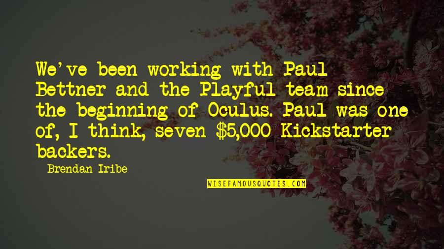 Bettner Quotes By Brendan Iribe: We've been working with Paul Bettner and the Bettner Quotes By Brendan Iribe: We've been working with Paul Bettner and the