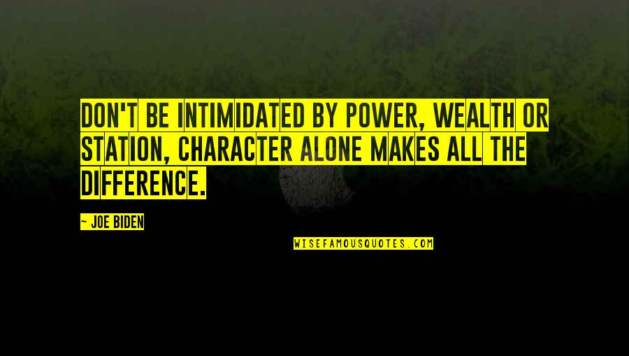 Bettner Quotes By Joe Biden: Don't be intimidated by power, wealth or station, Bettner Quotes By Joe Biden: Don't be intimidated by power, wealth or station,