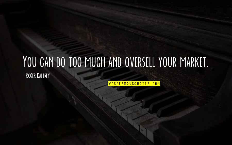 Bettocchi Hysteroscope Quotes By Roger Daltrey: You can do too much and oversell your
